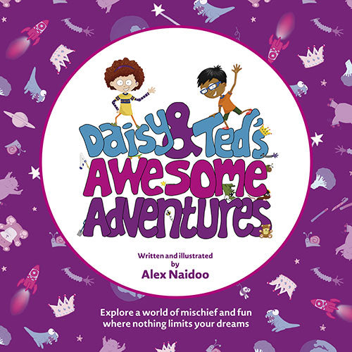 Cover artwork for Daisy & Ted's Awesome Adventures. Image is a purple square printed with cartoons of space rockets, crowns, toys, broccoli and animals. In the centre of the square is a white circle, which contains the title. Daisy, a white girl, and Ted, an Asian boy with glasses, stand on their own names and wave. Underneath the title, text reads 'Written and illustrated by Alex Naidoo'. Below the circle, text reads 'Explore a world of mischief and fun where nothing limits your dreams.' 
