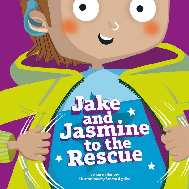 Cover artwork for Jake and Jasmine to the Rescue. Image shows a cartoon boy wearing a blue superhero outfit under a green jacket and a blue cochlear implant. The title of the book is written across Jake's chest. Underneath the title, text reads 'By Karen Harlow. Illustrations by Sandra Aguilar.'